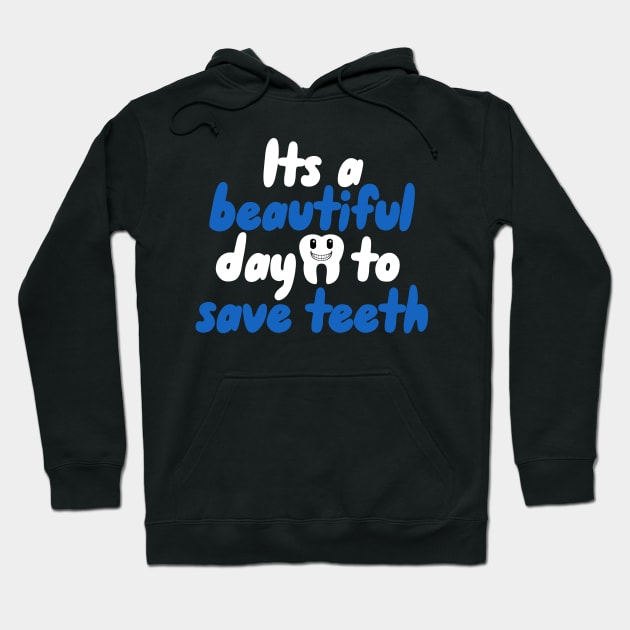 Its a beautiful day to save teeth Hoodie by maxcode